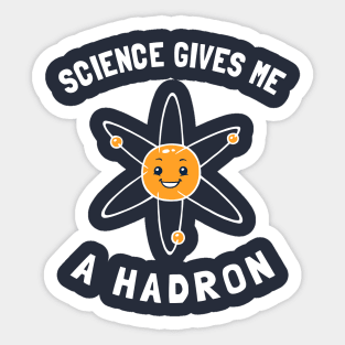 Science Gives Me A Hadron Sticker